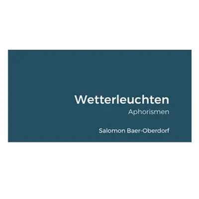 "Wetterleuchten: Aphorismen" - "" ("Baer-Oberdorf Salomon")