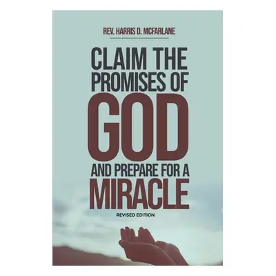 "Claim the Promises of God and Prepare for a Miracle" - "" ("McFarlane Harris D.")