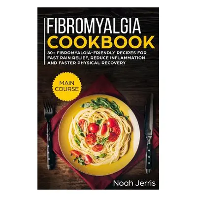 "Fibromyalgia Cookbook: Main Course" - "" ("Jerris Noah")