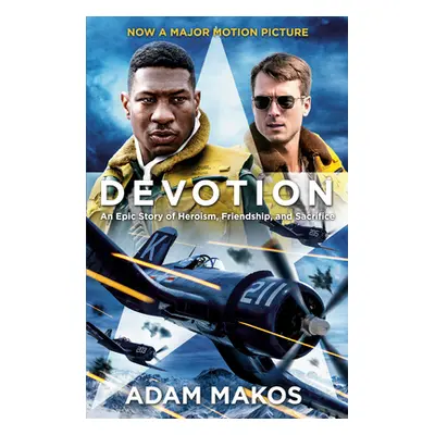 "Devotion (Movie Tie-In): An Epic Story of Heroism, Friendship, and Sacrifice" - "" ("Makos Adam