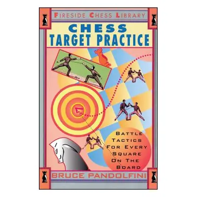 "Chess Target Practice: Battle Tactics for Every Square on the Board" - "" ("Pandolfini Bruce")