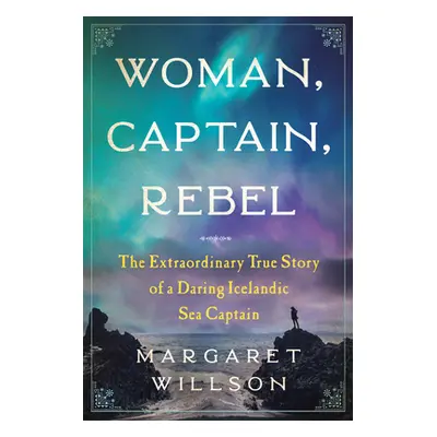 "Woman, Captain, Rebel: The Extraordinary True Story of a Daring Icelandic Sea Captain" - "" ("W