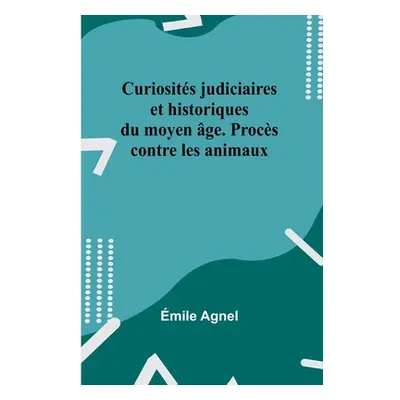 "Curiosits judiciaires et historiques du moyen ge. Procs contre les animaux" - "" ("Agnel mile")