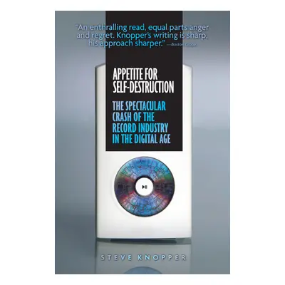 "Appetite for Self-Destruction: The Spectacular Crash of the Record Industry in the Digital Age"