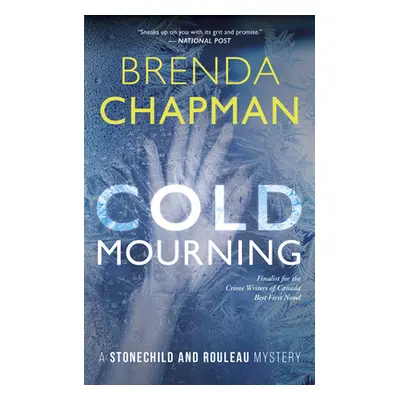 "Cold Mourning: A Stonechild and Rouleau Mystery" - "" ("Chapman Brenda")