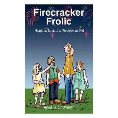 "Firecracker Frolic: Hilarious Tales of a Mischievous Kid" - "" ("Sridharan Anita S.")