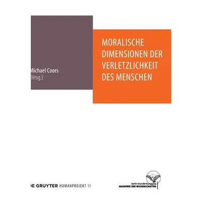 "Moralische Dimensionen Der Verletzlichkeit Des Menschen: Interdisziplinre Perspektiven Auf Eine