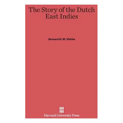 "The Story of the Dutch East Indies" - "" ("Vlekke Bernard H. M.")