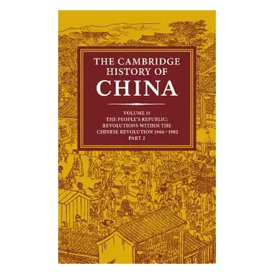 "The Cambridge History of China: Volume 15, the People's Republic, Part 2, Revolutions Within th