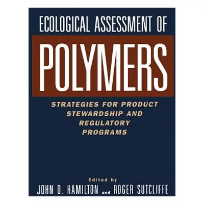 "Ecological Assessment Polymers: Strategies for Product Stewardship and Regulatory Programs" - "