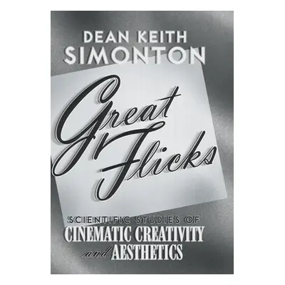 "Great Flicks: Scientific Studies of Cinematic Creativity and Aesthetics" - "" ("Simonton Dean K