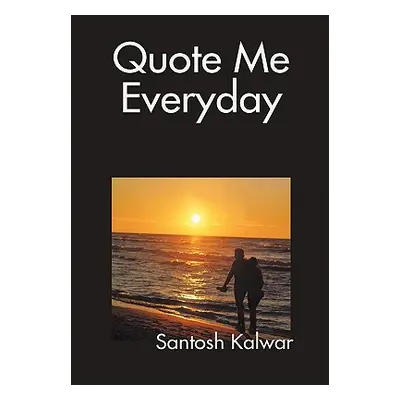 "Quote Me Everyday" - "" ("Kalwar Santosh")