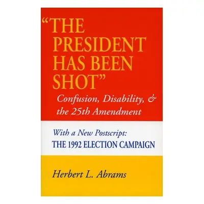 "'The President Has Been Shot': Confusion, Disability, and the 25th Amendment" - "" ("Abrams Her