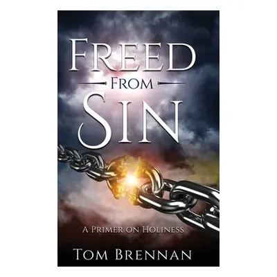 "Freed From Sin: A Primer on Holiness" - "" ("Brennan Tom")