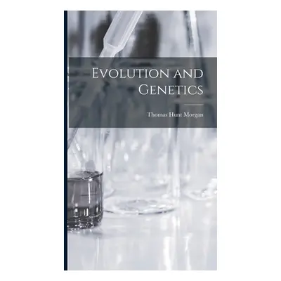 "Evolution and Genetics" - "" ("Morgan Thomas Hunt")