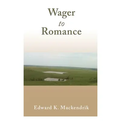 "Wager to Romance" - "" ("Mackendrik Edward K.")