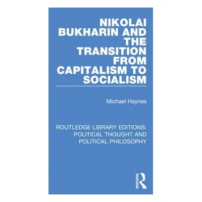 "Nikolai Bukharin and the Transition from Capitalism to Socialism" - "" ("Haynes Michael")