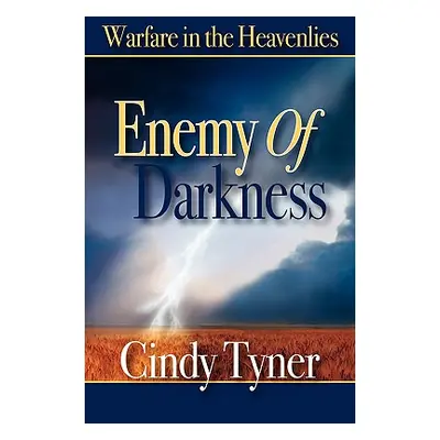 "Enemy of Darkness: Warfare in the Heavenlies" - "" ("Tyner Cindy")