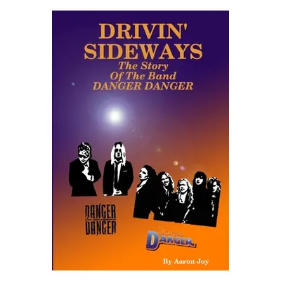 "Drivin' Sideways: The Story Of The Band Danger Danger" - "" ("Joy Aaron")