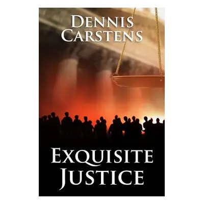 "Exquisite Justice" - "" ("Carstens Dennis")