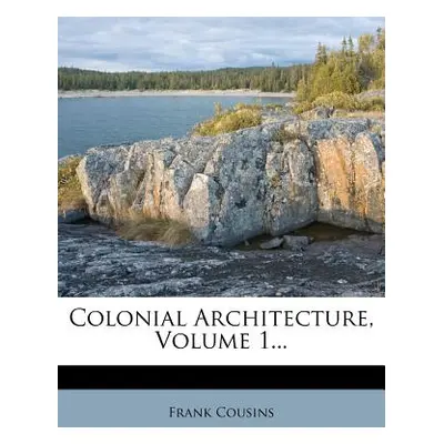 "Colonial Architecture, Volume 1..." - "" ("Cousins Frank")