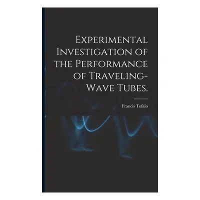 Experimental Investigation of the Performance of Traveling-wave Tubes. (Tofalo Francis)