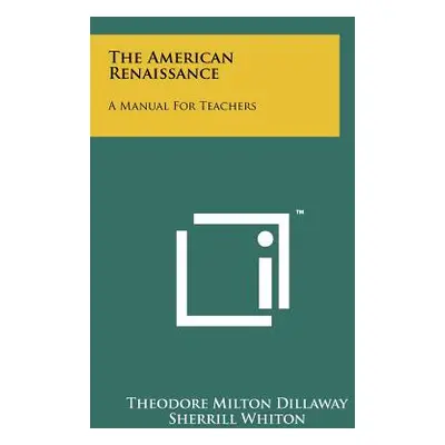 "The American Renaissance: A Manual for Teachers" - "" ("Dillaway Theodore Milton")