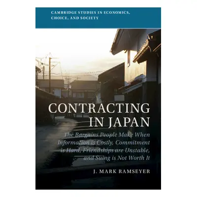 "Contracting in Japan: The Bargains People Make When Information Is Costly, Commitment Is Hard, 