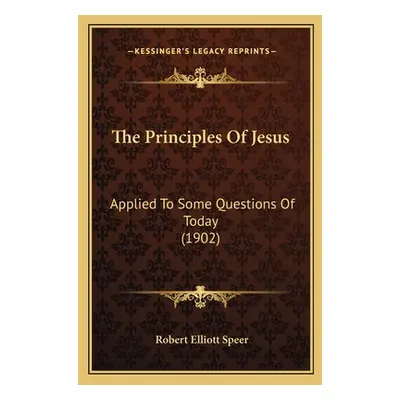 "The Principles Of Jesus: Applied To Some Questions Of Today (1902)" - "" ("Speer Robert Elliott