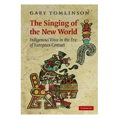 "The Singing of the New World: Indigenous Voice in the Era of European Contact" - "" ("Tomlinson