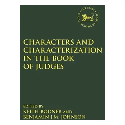 "Characters and Characterization in the Book of Judges" - "" ("Bodner Keith")