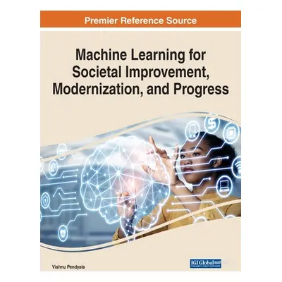 "Machine Learning for Societal Improvement, Modernization, and Progress" - "" ("Pendyala Vishnu 