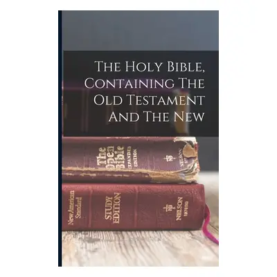 "The Holy Bible, Containing The Old Testament And The New" - "" ("Anonymous")