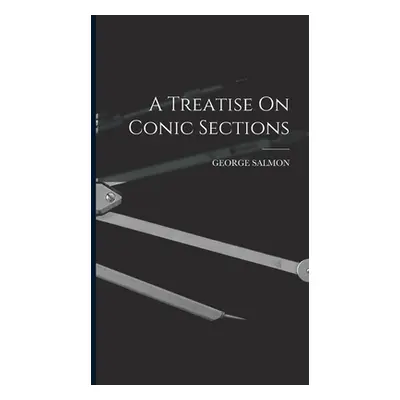 "A Treatise On Conic Sections" - "" ("Salmon George")