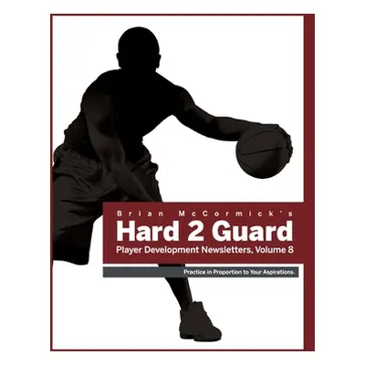 "Brian McCormick Hard2Guard Player Development Newsletters, Volume 8" - "" ("McCormick Brian")