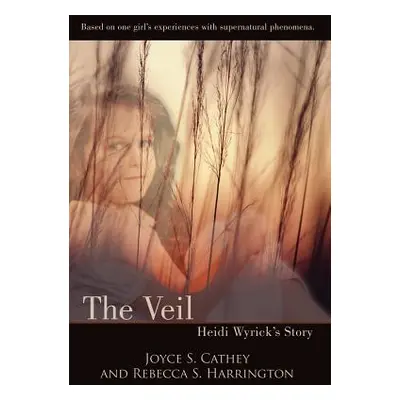 "The Veil: Heidi Wyrick's Story" - "" ("Cathey Joyce S.")