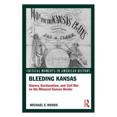 "Bleeding Kansas: Slavery, Sectionalism, and Civil War on the Missouri-Kansas Border" - "" ("Woo