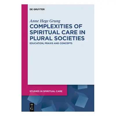 "Complexities of Spiritual Care in Plural Societies: Education, Praxis and Concepts" - "" ("Grun