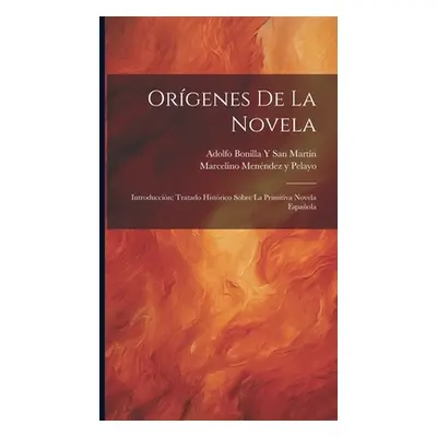 "Orgenes De La Novela: Introduccin; Tratado Histrico Sobre La Primitiva Novela Espaola" - "" ("P