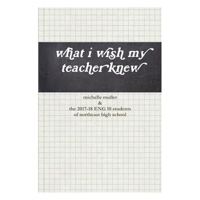 "what i wish my teacher knew" - "" ("Muller Michelle")