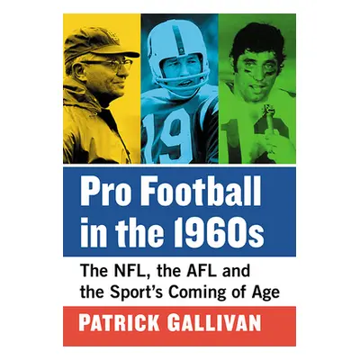 "Pro Football in the 1960s: The Nfl, the Afl and the Sport's Coming of Age" - "" ("Gallivan Patr