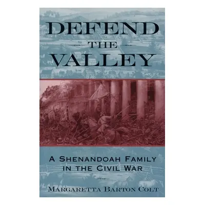 "Defend the Valley: A Shenandoah Family in the Civil War" - "" ("Colt Margaretta Barton")