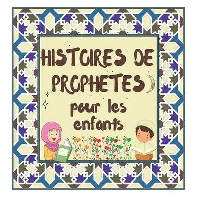 "Histoires de Prophtes: Contes Coraniques de Prophtes de diffrentes poques pour les enfants Intr