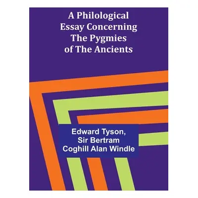 "A Philological Essay Concerning the Pygmies of the Ancients" - "" ("Tyson Edward")