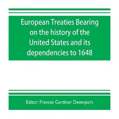 "European treaties bearing on the history of the United States and its dependencies to 1648" - "