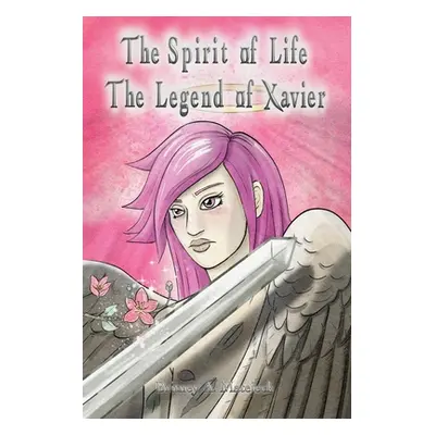 "The Spirit of Life: The Legend of Xavier" - "" ("Matejeck Britney A.")