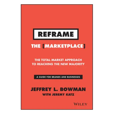 "Reframe the Marketplace: The Total Market Approach to Reaching the New Majority" - "" ("Bowman 