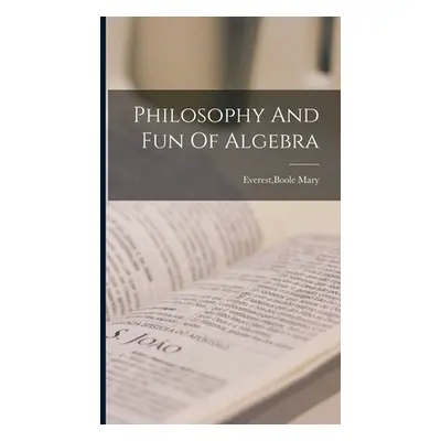 "Philosophy And Fun Of Algebra" - "" ("Everest Boole Mary")