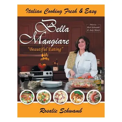 "Bella Mangiare - Beautiful Eating" - "" ("Schwamb Rosalie")