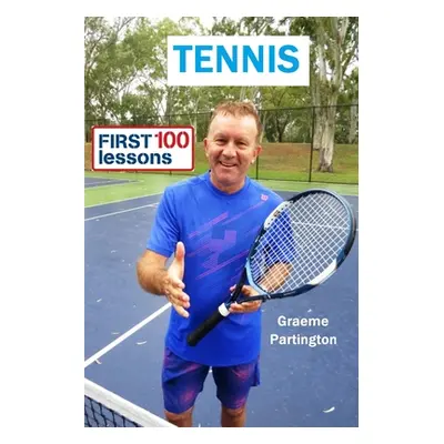 "Tennis: First 100 Lessons" - "" ("Partington Graeme")